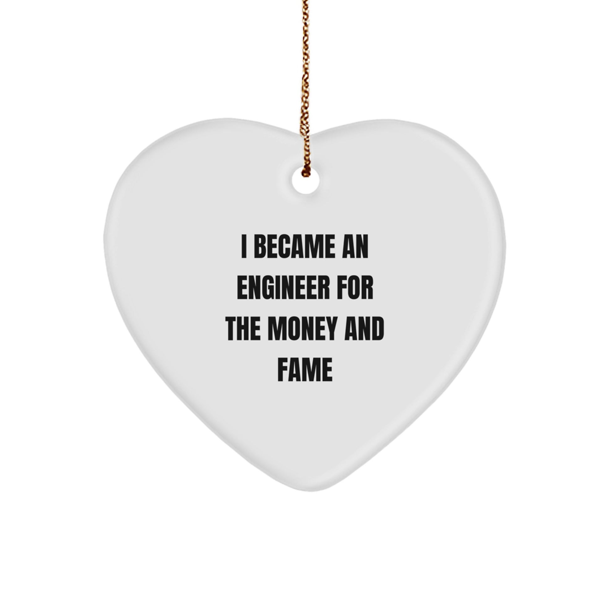 Funny Engineer Gifts for Him, Heart Ornament, I Became An Engineer For The Money And Fame, Christmas Unique Gifts from Friends, Family, Coworkers - Image 1