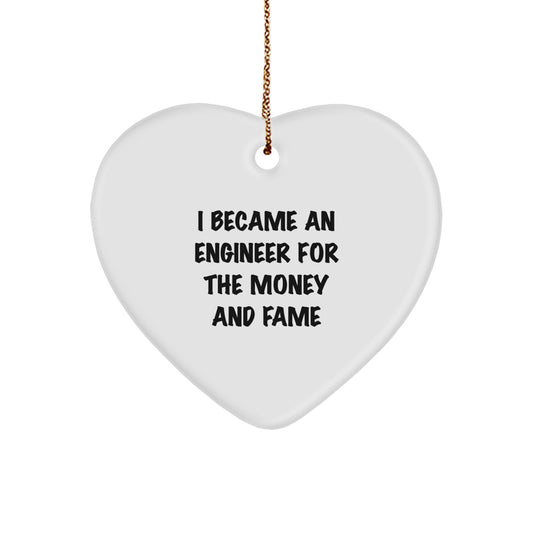 Funny Engineer Gifts from Friends for Christmas - Heart Ornament I Became An Engineer For The Money And Fame - Image 1