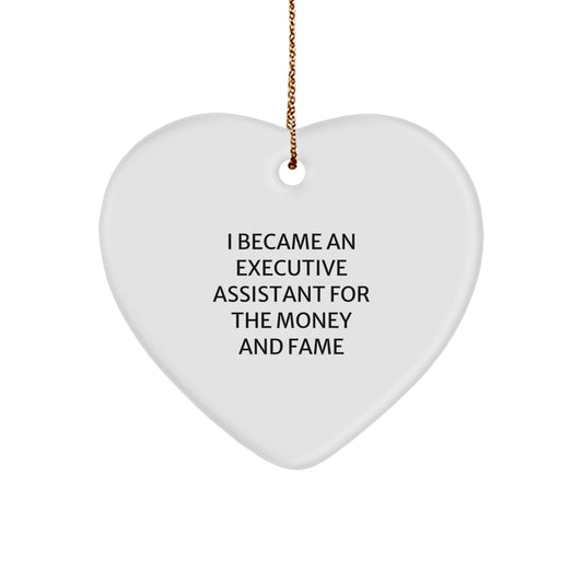 Funny Executive Assistant Heart Ornament Gifts from Friends for Men and Women - I Became An Executive Assistant For The Money And Fame, Unique Christmas Unique Gifts - Image 1