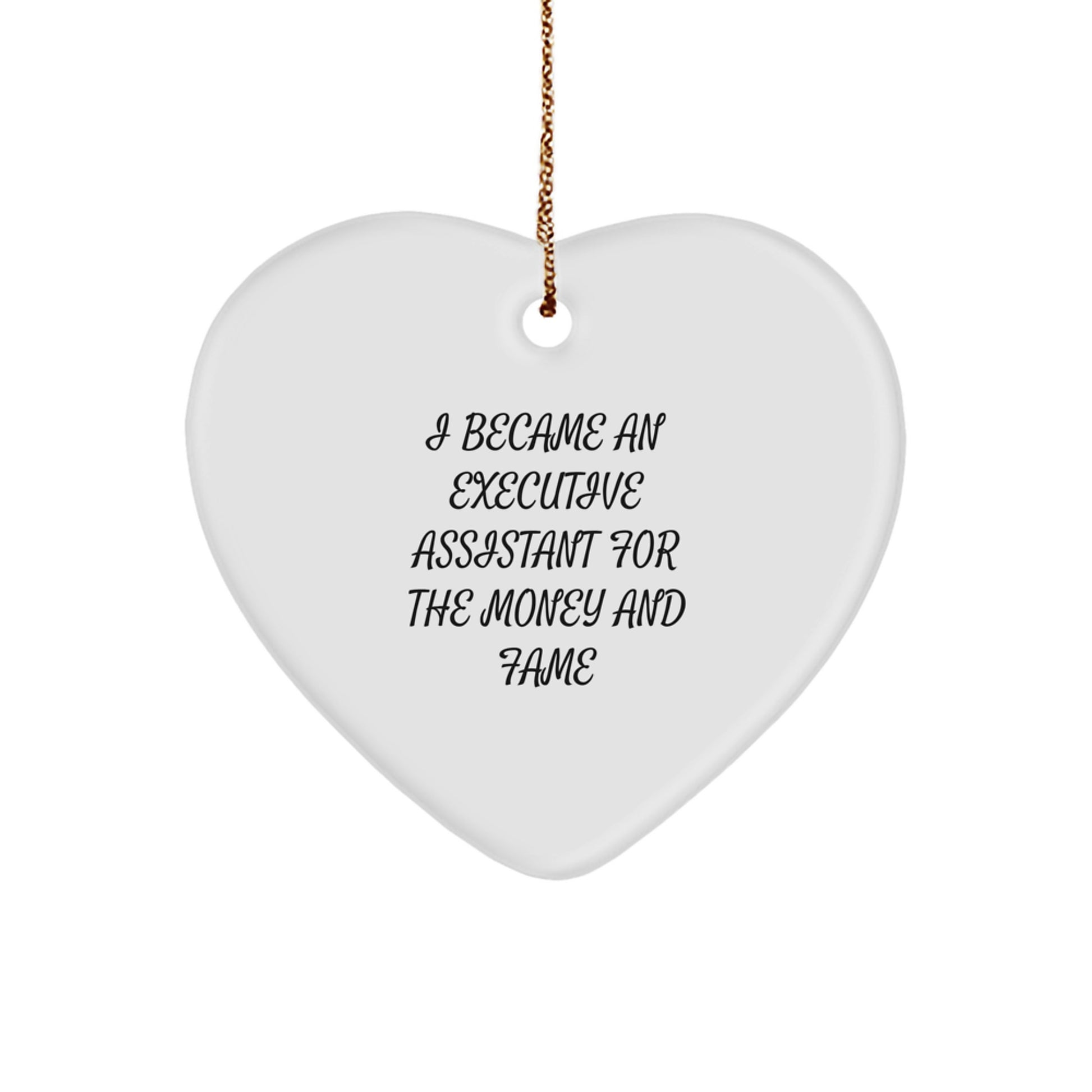 Executive Assistant Gifts for Christmas, Funny Heart Ornament by 'I Became An Executive Assistant For The Money And Fame', Gifts from Family for Coworkers - Image 1