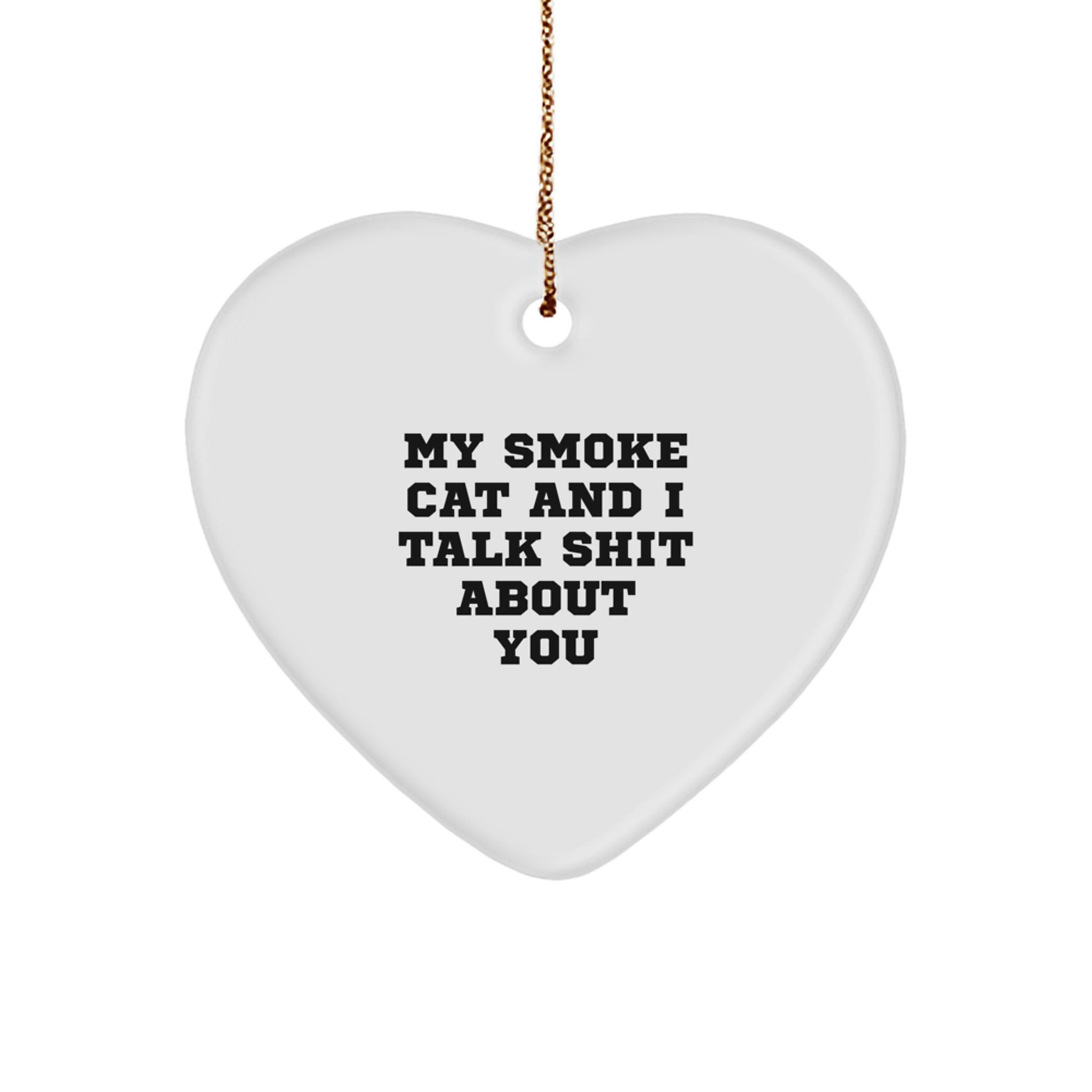 Funny Gifts from Friends for Smoke Cat Lovers, Heart Ornament, Christmas Unique Gifts with My Smoke Cat And I Talk Shit About You Quote - Image 1