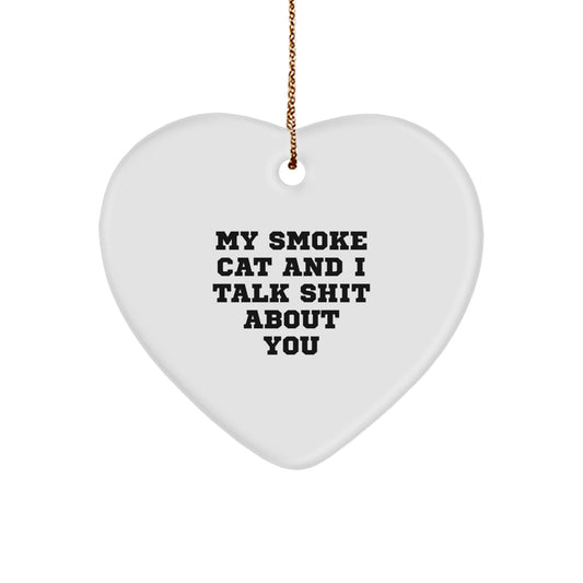 Funny Gifts from Friends for Smoke Cat Lovers, Heart Ornament, Christmas Unique Gifts with My Smoke Cat And I Talk Shit About You Quote - Image 1