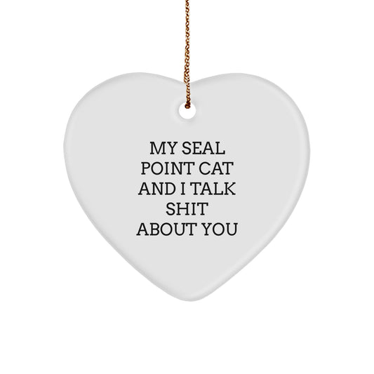 Funny Seal Point Cat Gifts from Men to Women Christmas Unique Ornaments, Heart Shaped White, My Seal Point Cat And I Talk Shit About You - Image 1