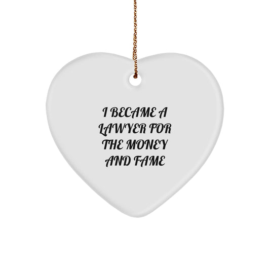 Funny Lawyer Heart Ornament, Gifts from Friends for Lawyer, Lawyer Christmas Unique Gifts, Heart Shaped Ornament for Lawyer, I Became A Lawyer For The Money And Fame - Image 1