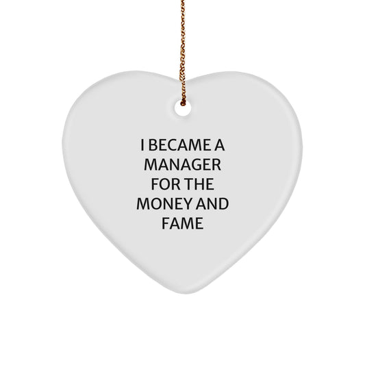 Funny Manager Gifts for Men - Heart Ornament I Became A Manager For The Money And Fame Christmas Unique Presents from Friends - Image 1