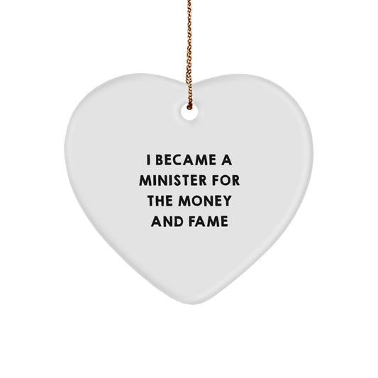 Funny Minister Gifts for Men, Heart Ornament with I Became A Minister For The Money And Fame Quote, Christmas Unique Gifts from Friends to Family - Image 1