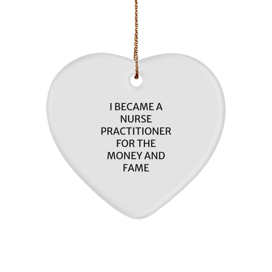 Funny Nurse Practitioner Gifts for Nurse Practitioner, Heart Shaped Ornament for Family, Friends, or Coworkers, I Became A Nurse Practitioner For The Money And Fame Quote, Christmas Unique Ornaments - Image 1