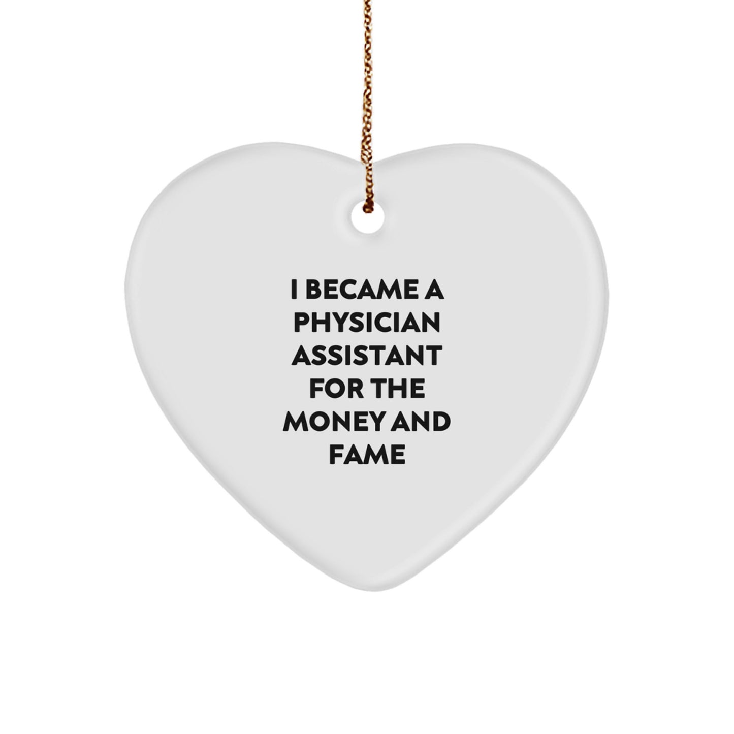 Funny Physician Assistant Gifts for Men, Heart Ornament with I Became A Physician Assistant For The Money And Fame Quote, Unique Christmas Decorations from Friends - Image 1
