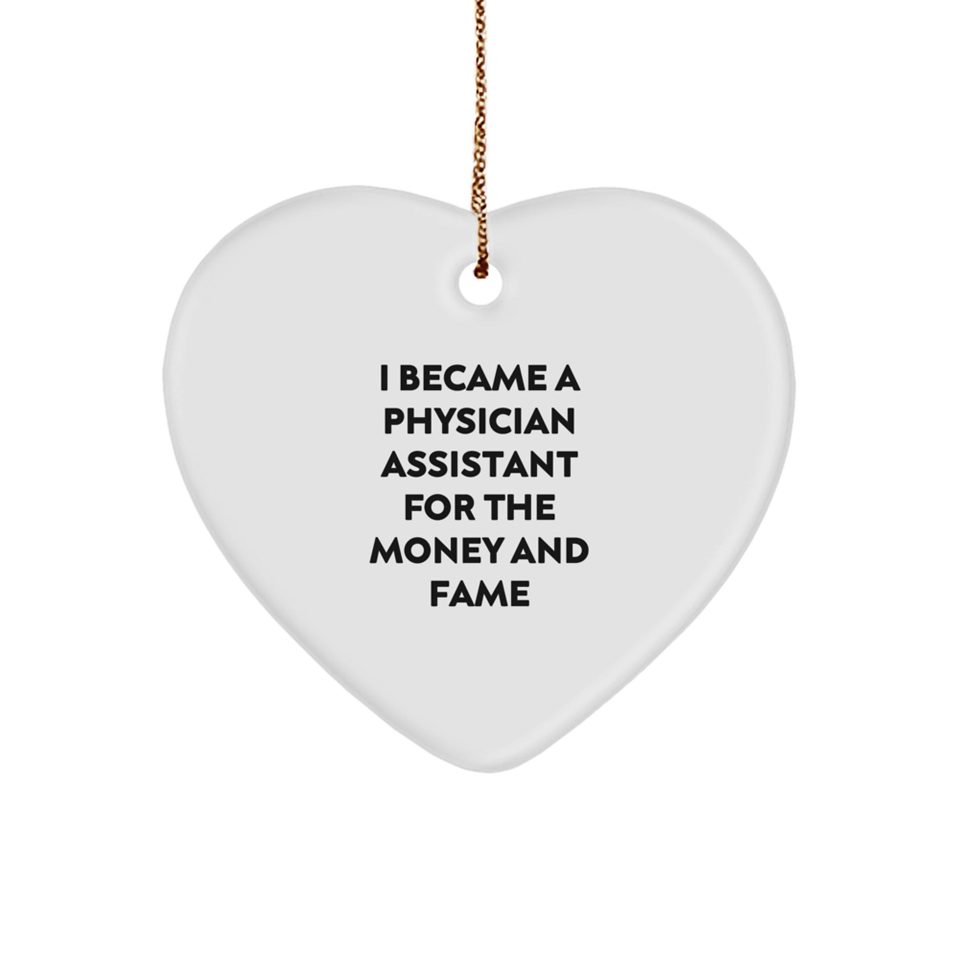 Funny Physician Assistant Gifts for Men, Heart Ornament with I Became A Physician Assistant For The Money And Fame Quote, Unique Christmas Decorations from Friends - Image 1