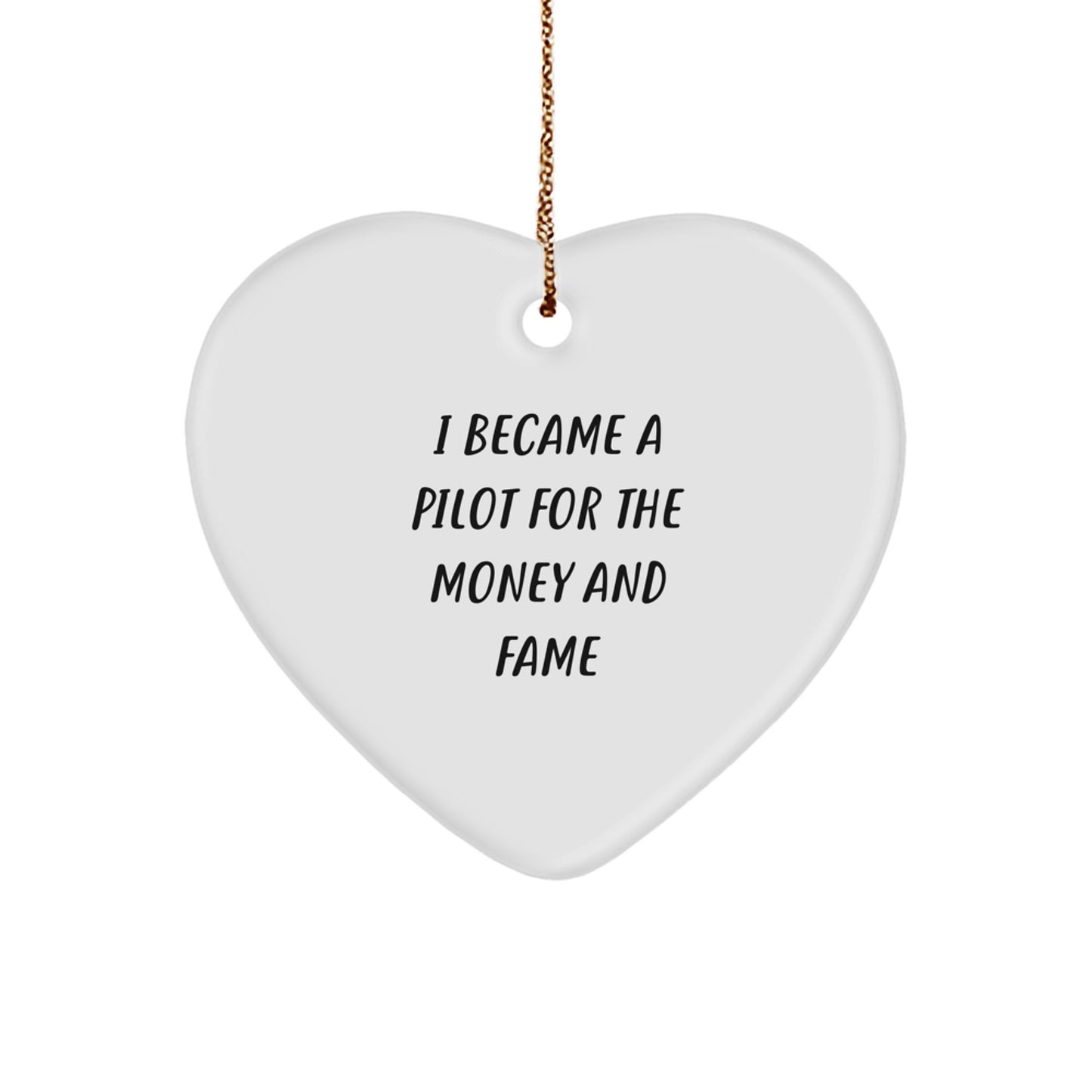 Funny Pilot Gifts from Men to Pilot Friends - I Became A Pilot For The Money And Fame Heart Ornament for Christmas Unique Gifts - Image 1