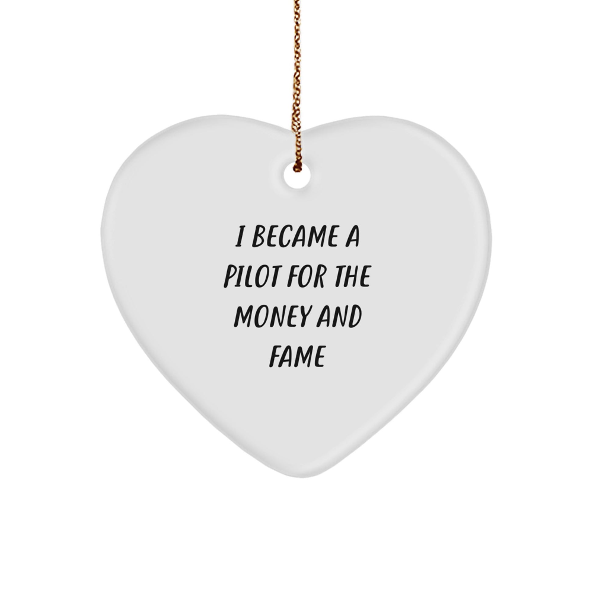 Funny Pilot Gifts from Men to Pilot Friends - I Became A Pilot For The Money And Fame Heart Ornament for Christmas Unique Gifts - Image 1