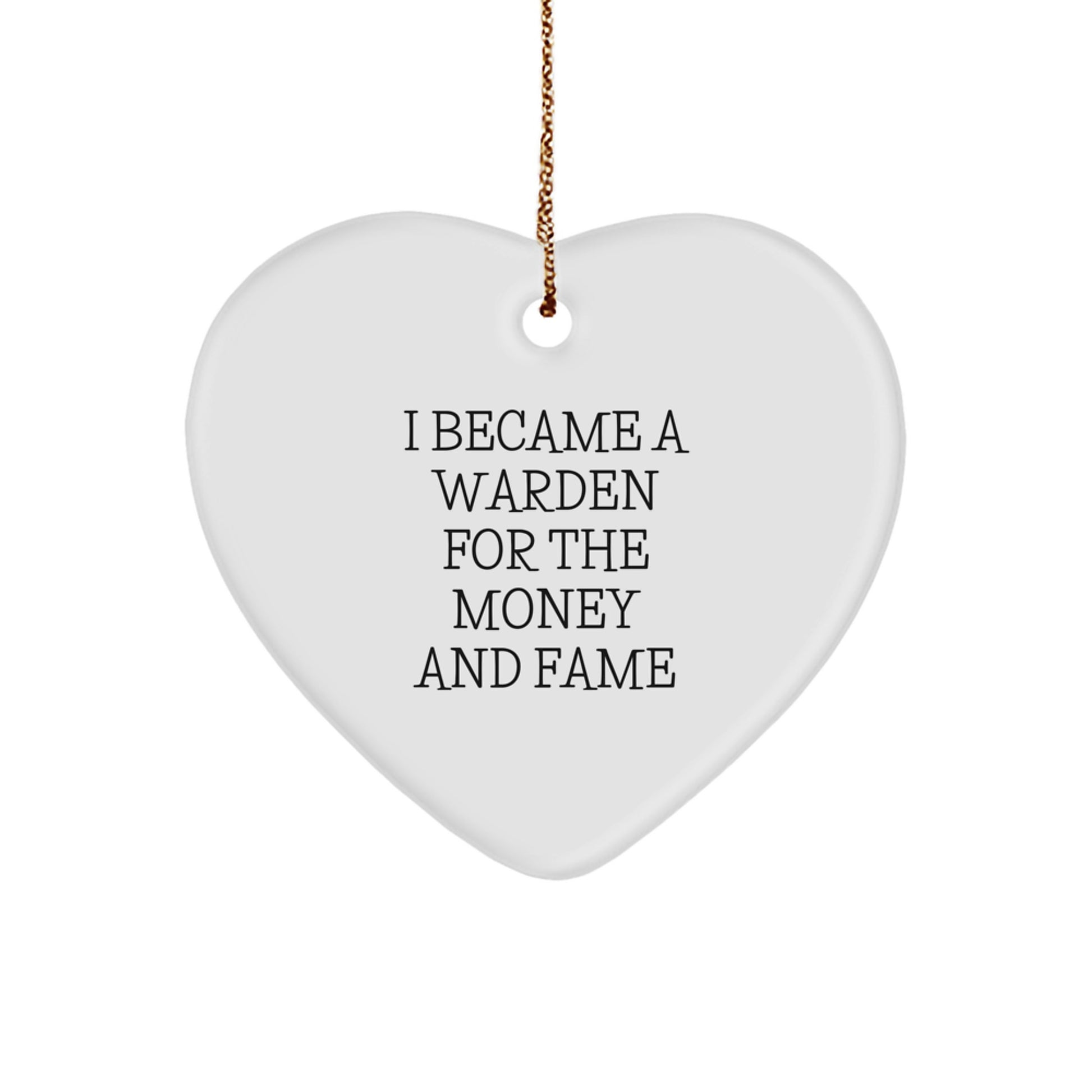 Funny Warden Gifts, Christmas Unique Gifts for Warden, Heart Ornament with I Became A Warden For The Money And Fame Quote Gifts from Friends and Family - Image 1