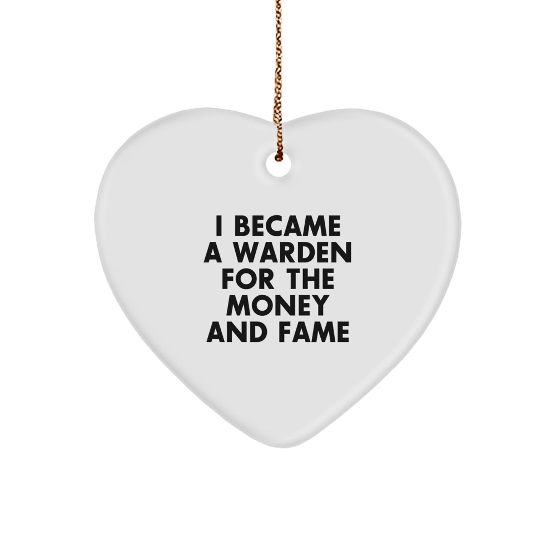 Funny Warden Gifts, Heart Ornament I Became A Warden For The Money And Fame, Christmas Unique Gifts for Friends from Family - Image 1