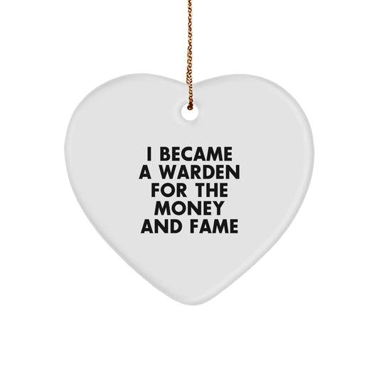 Funny Warden Gifts, Heart Ornament I Became A Warden For The Money And Fame, Christmas Unique Gifts for Friends from Family - Image 1