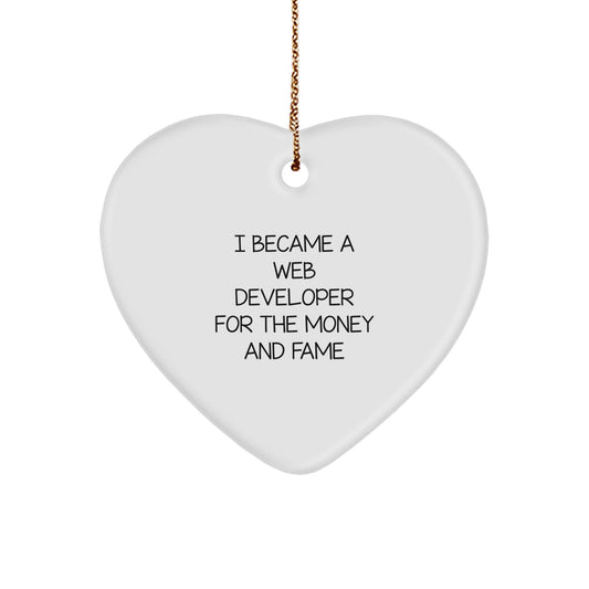 Funny Web Developer Gifts from Men, Heart Ornament for Web Developers, I Became A Web Developer For The Money And Fame Christmas Unique - Image 1