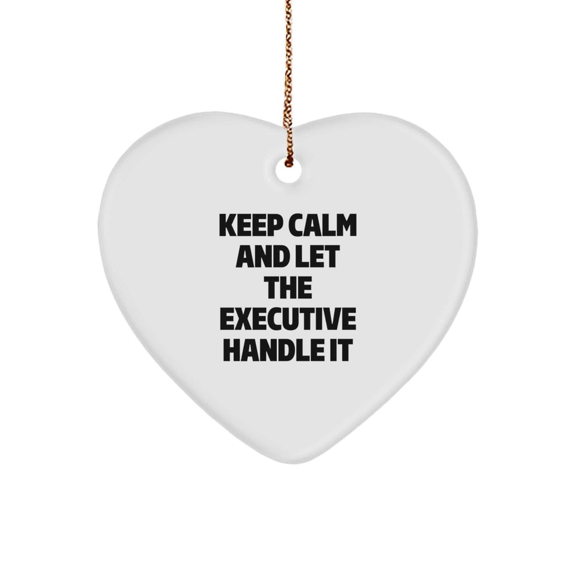 Funny Executive Gifts from Men to Executive for Christmas Unique Gifts Heart Ornament Keep 'Calam and Let the Executive Handle It' - Image 1