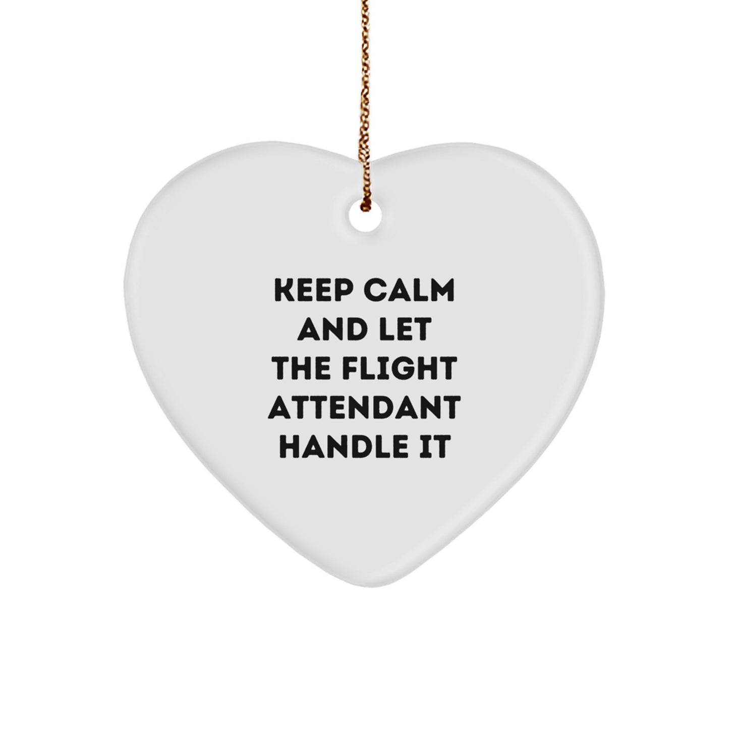 Funny Flight Attendant Heart Ornament Gifts from Friends, Coworkers, or Family - Keep Calm And Let The Flight Attendant Handle It - Image 1
