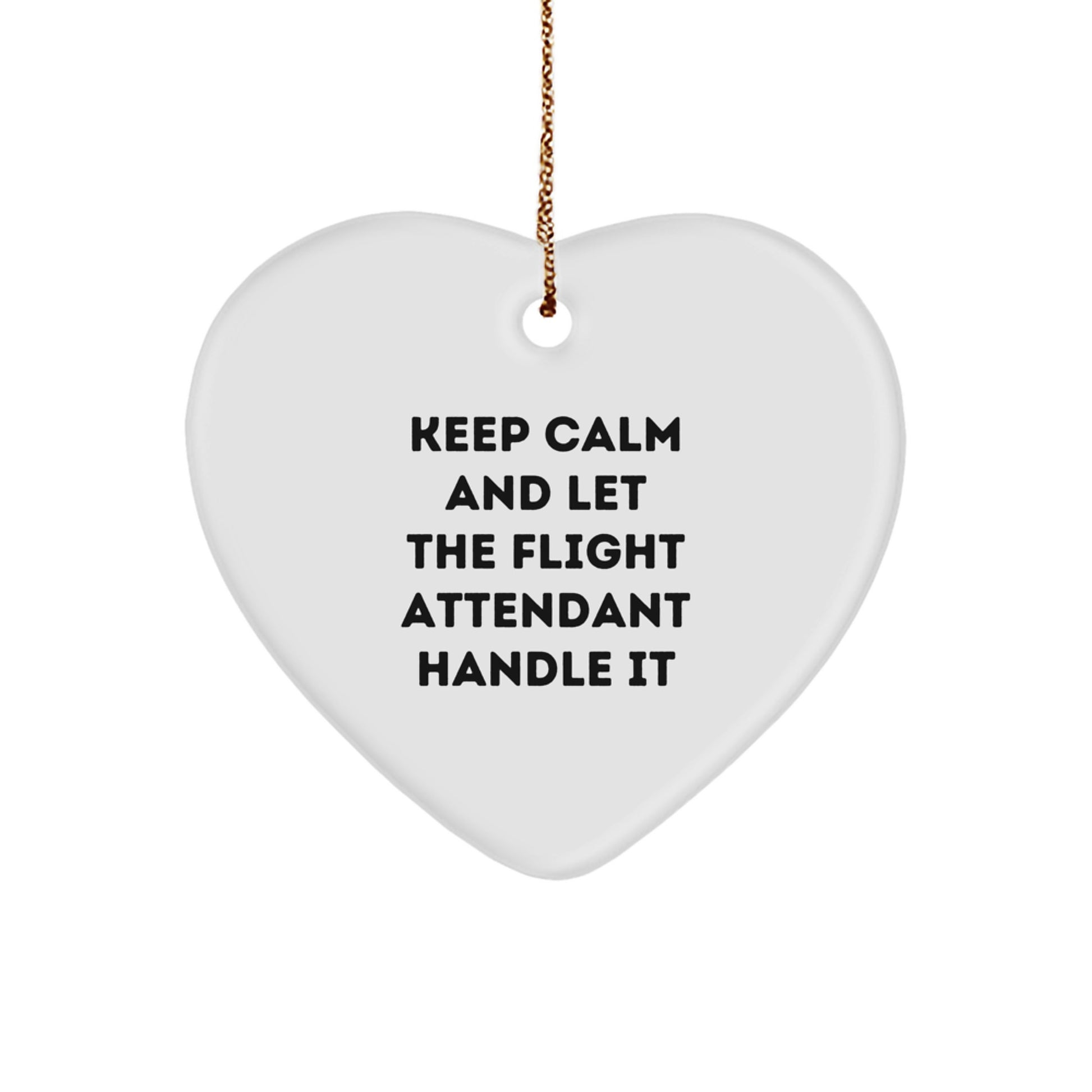 Funny Flight Attendant Heart Ornament Gifts from Friends, Coworkers, or Family - Keep Calm And Let The Flight Attendant Handle It - Image 1