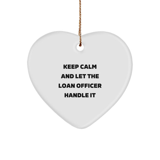Funny Loan Officer Gifts, Gifts from Family, Friends or Coworkers for Him - Keep Calm And Let The Loan Officer Handle It Heart Ornament for Christmas Unique Gifts - Image 1