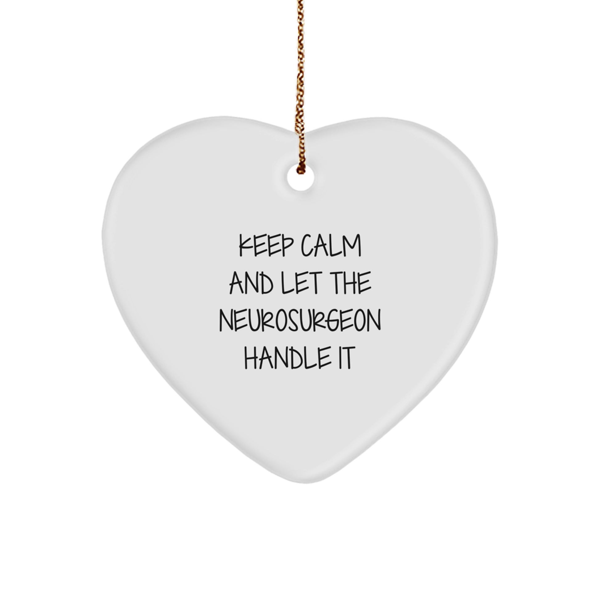 Funny Neurosurgeon Gifts from Men, Christmas Unique Gifts for Him, Heart Ornament Quote Keep Calm Let Neurosurgeon Handle It - Image 1