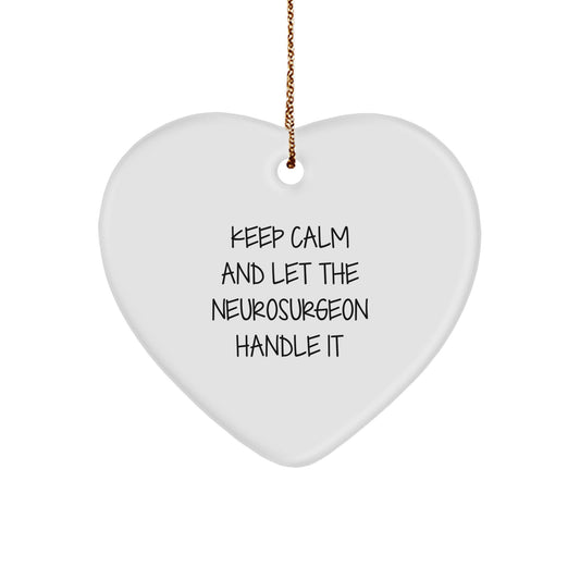 Funny Neurosurgeon Gifts from Men, Christmas Unique Gifts for Him, Heart Ornament Quote Keep Calm Let Neurosurgeon Handle It - Image 1