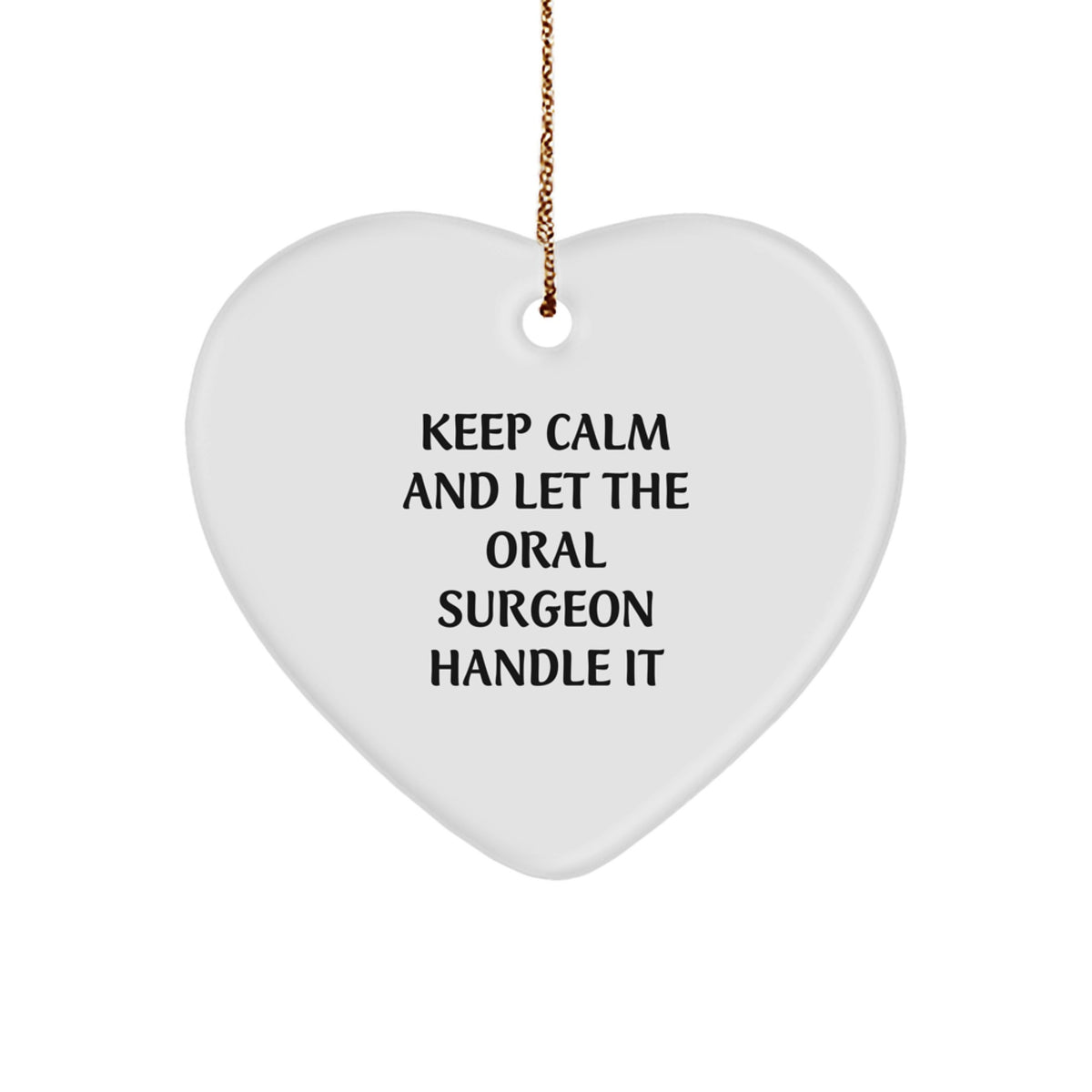 Funny Oral Surgeon Gifts, Heart Ornament Christmas Unique Gifts from Friends or Family, Keep 'Calm And Let The Oral Surgeon Handle It' - Image 1