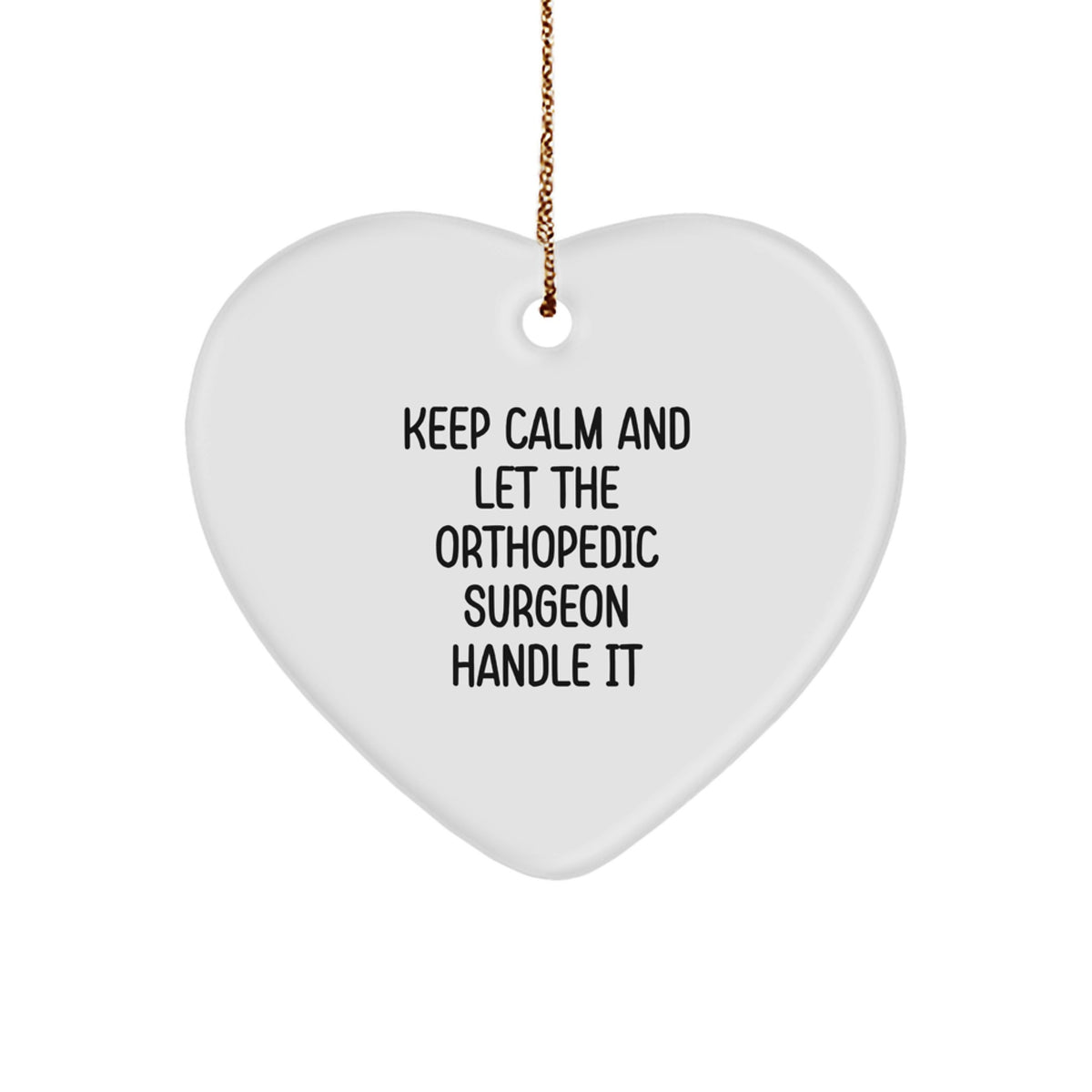 Funny Orthopedic Surgeon Gifts from Men for Christmas Unique Heart Ornament, Keep Calm And Let The Orthopedic Surgeon Handle It, White, Christmas Unique Gift for Orthopedic Surgeon - Image 1