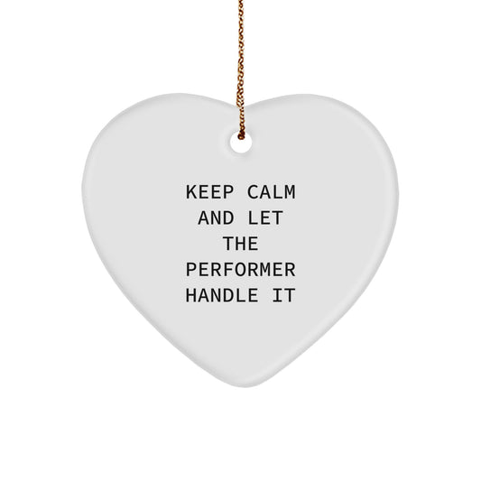 Funny Performer Christmas Unique Gifts from Friends for Men - Keep Calm And Let The Performer Handle It Heart Ornament - Image 1