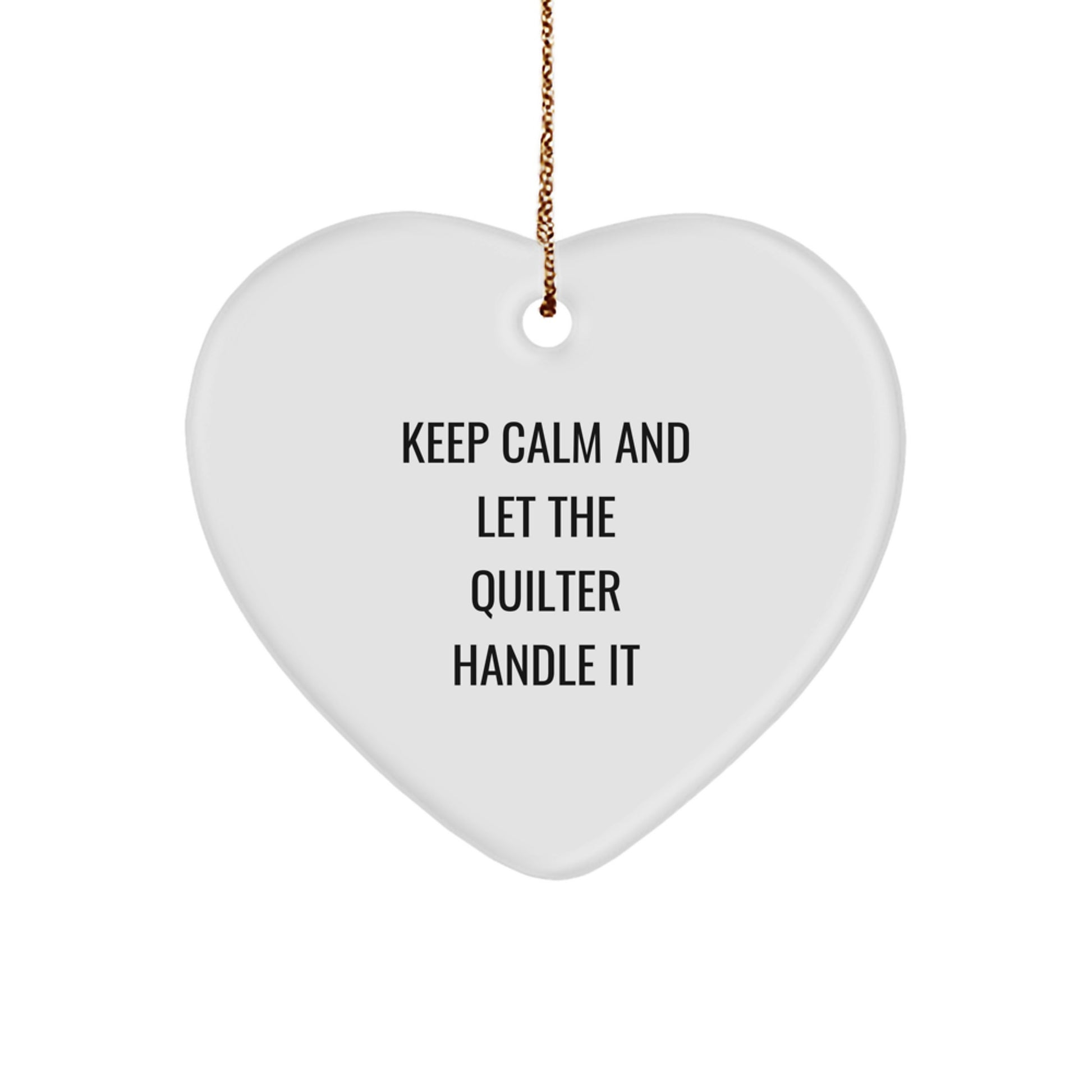 Funny Quilter Gifts from Friends for Christmas Unique Heart Ornament Quotes Keep Calm And Let The Quilter Handle It - Image 1
