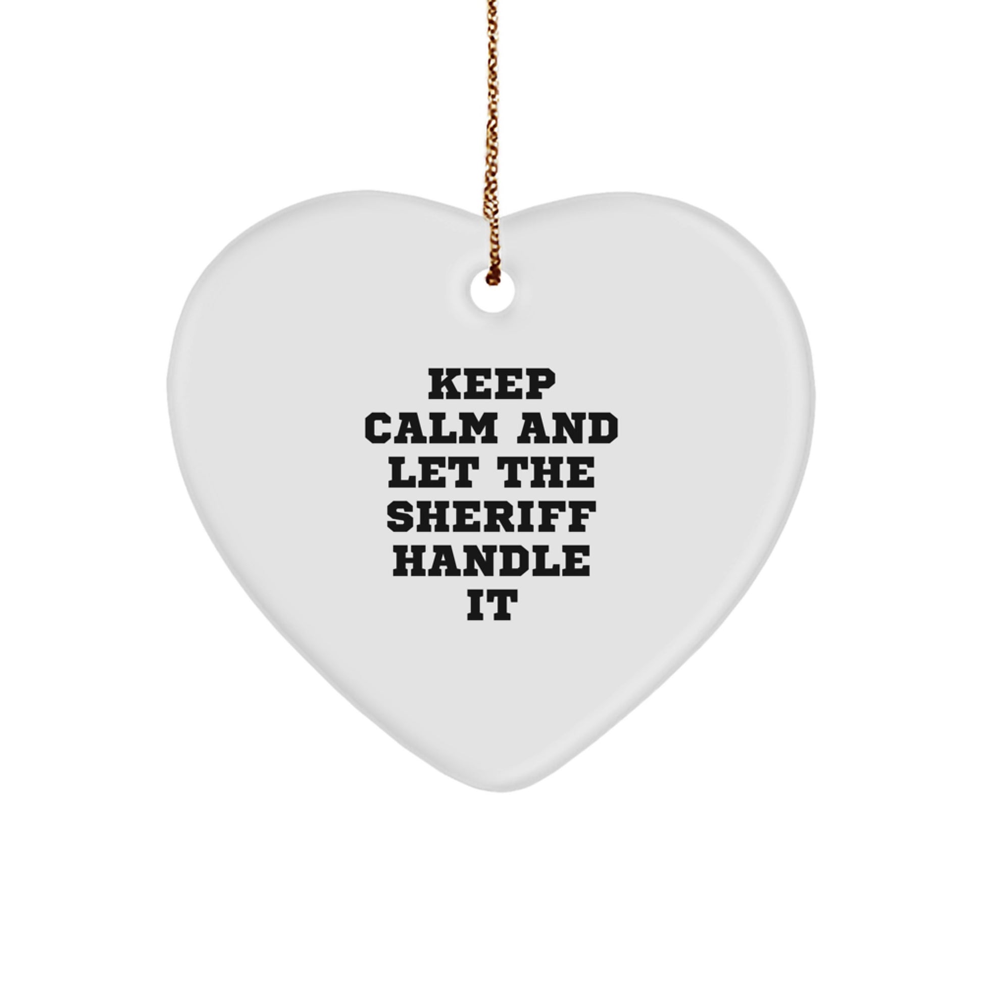 Funny Sheriff Heart Ornament Gifts from Men to Sheriff, Sheriff Christmas Unique Gifts, Keep Calm And Let The Sheriff Handle It Ornament - Image 1