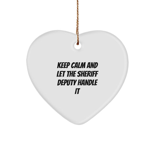 Funny Sheriff Deputy Heart Ornament, Keep Calm And Let The Sheriff Deputy Handle It, Gifts from Friends for Sheriff Deputy Men at Christmas Unique Gifts - Image 1