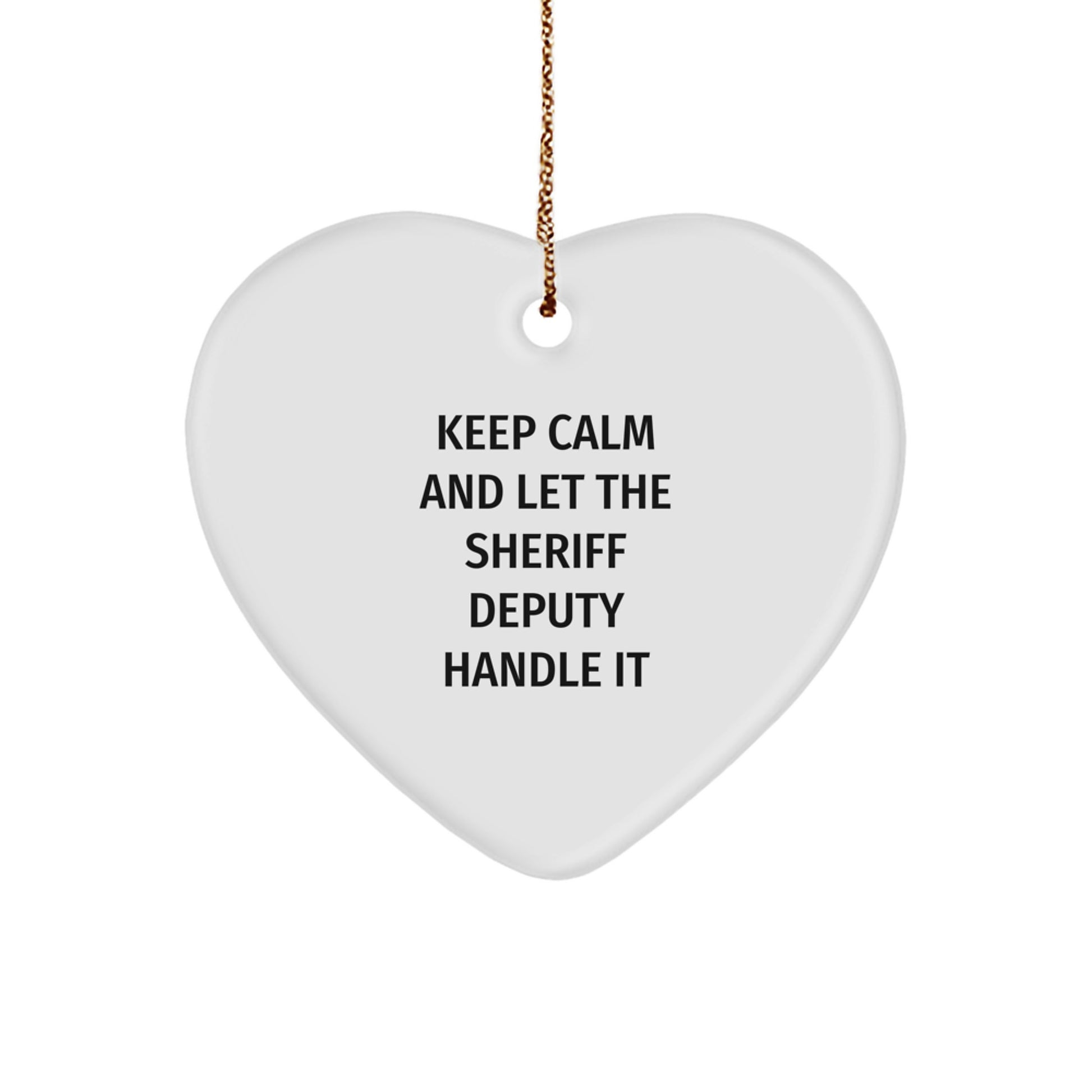 Funny Sheriff Deputy Christmas Unique Gifts from Friends and Family - 'Keep Calm And Let The Sheriff Deputy Handle It' Heart Ornament - Image 1