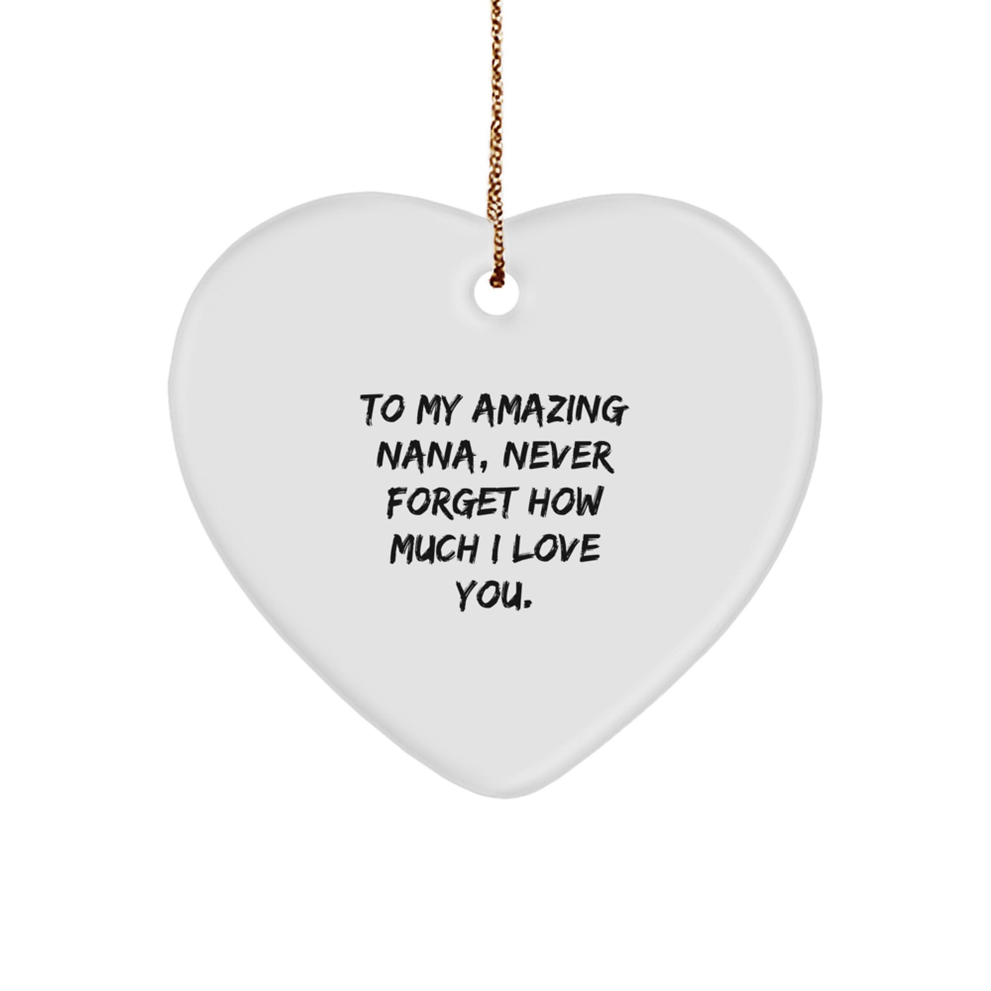Heartfelt Gifts from Men, Women, and Kids to My Amazing Nana, Never Forget How Much I Love You. - Unique Nana Heart Ornament for Christmas - Image 1