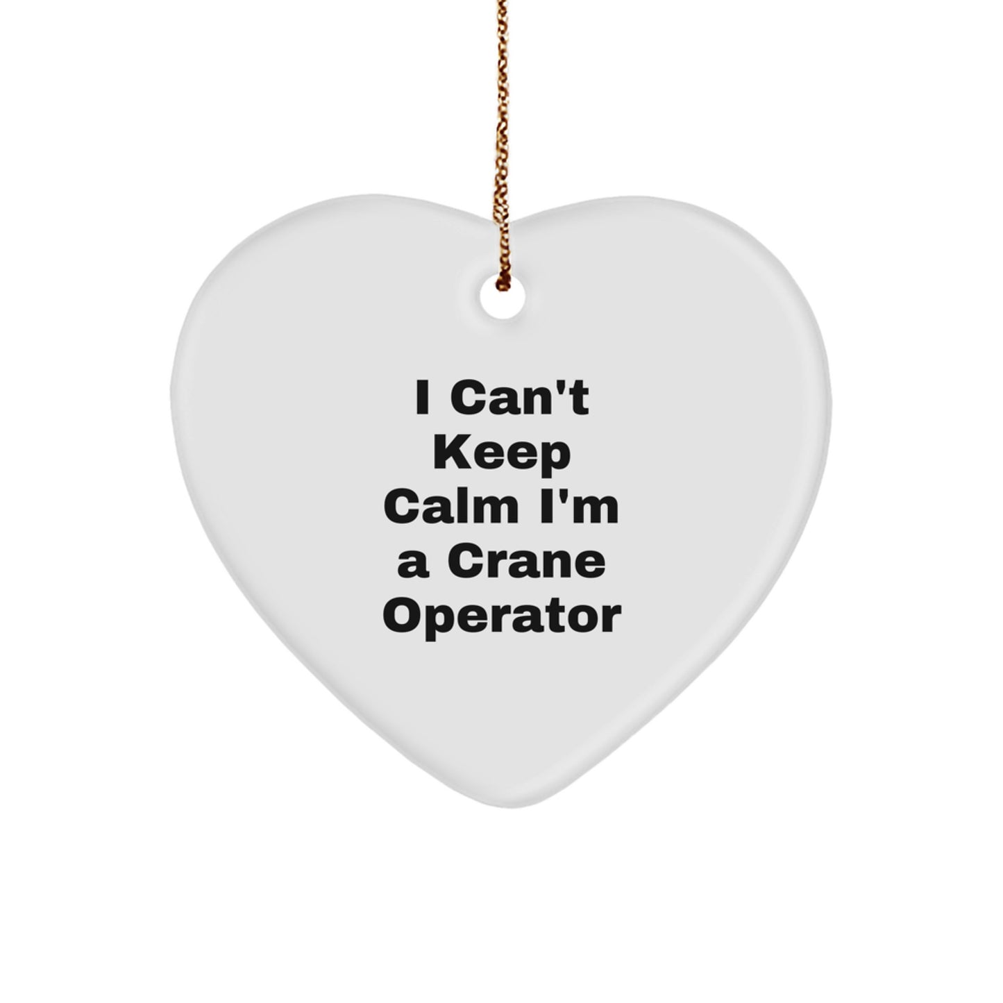 Funny Crane Operator Gifts from Friends - I Can't Keep Calm Heart Ornament for Christmas - Image 1