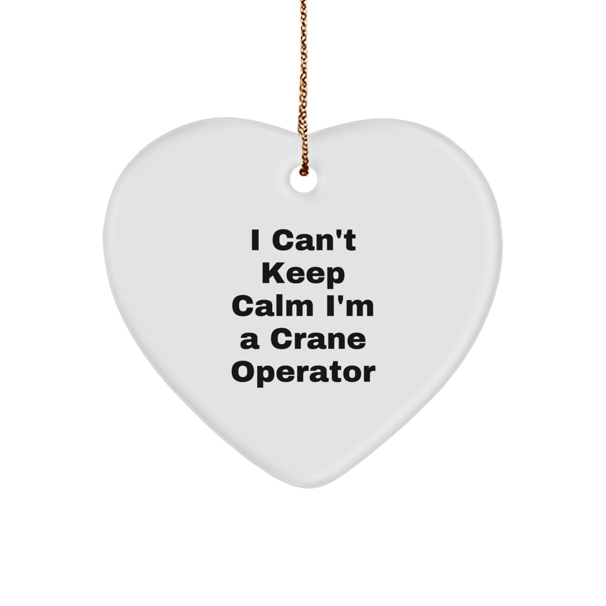 Funny Crane Operator Gifts from Friends - I Can't Keep Calm Heart Ornament for Christmas - Image 1
