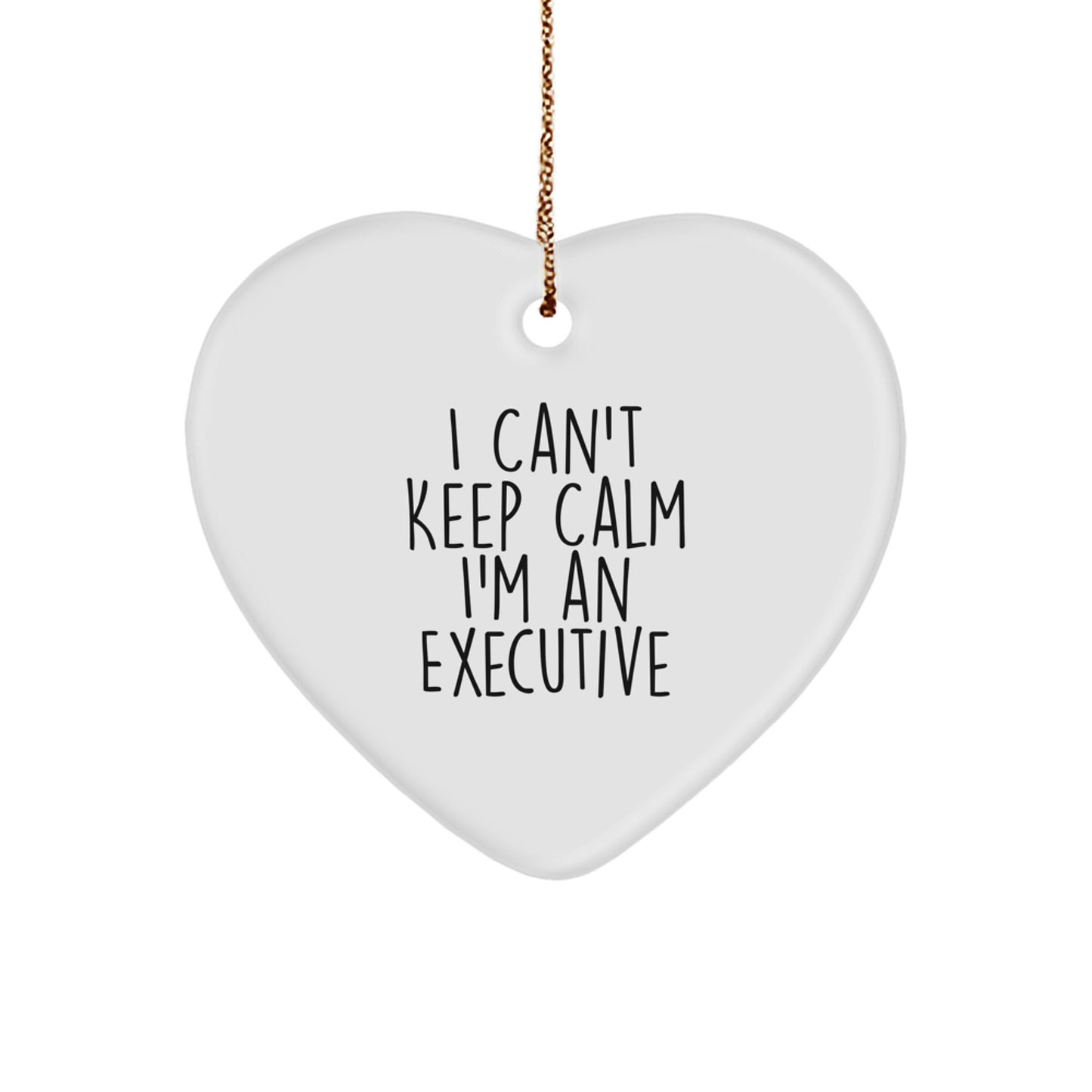 Funny Executive Gifts from Friends for Men - I Can't Keep Calm I'm An Executive Heart Ornament Christmas Unique Gifts - Image 1