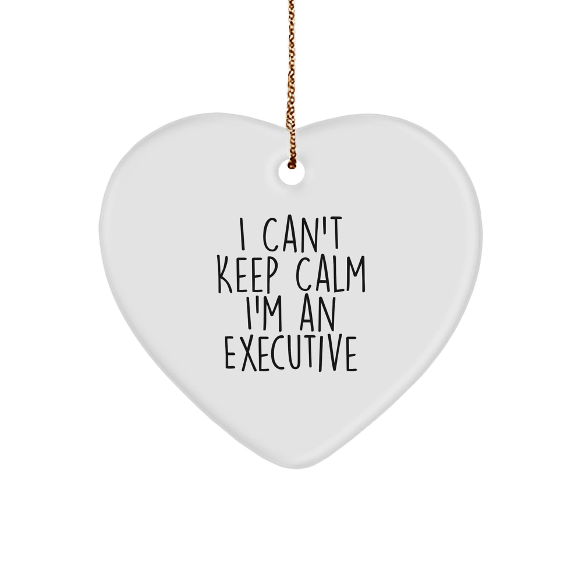 Funny Executive Gifts from Friends for Men - I Can't Keep Calm I'm An Executive Heart Ornament Christmas Unique Gifts - Image 1