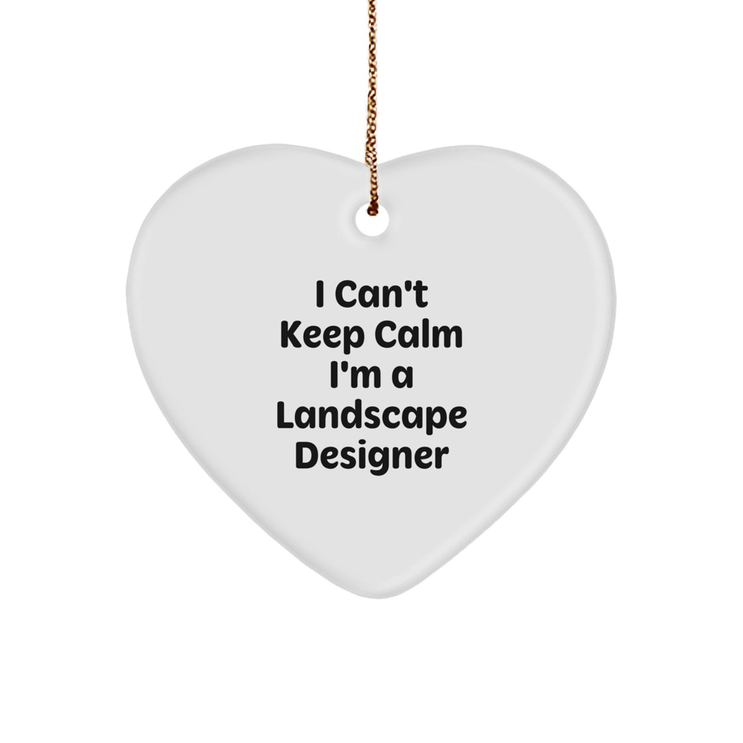 Funny Gifts from Friends for the Landscape Designer, Heart Ornament, I 'Can't Keep Calm I'm A Landscape Designer' Quote, Unique Christmas Unique Gifts for Landscape Designer - Image 1