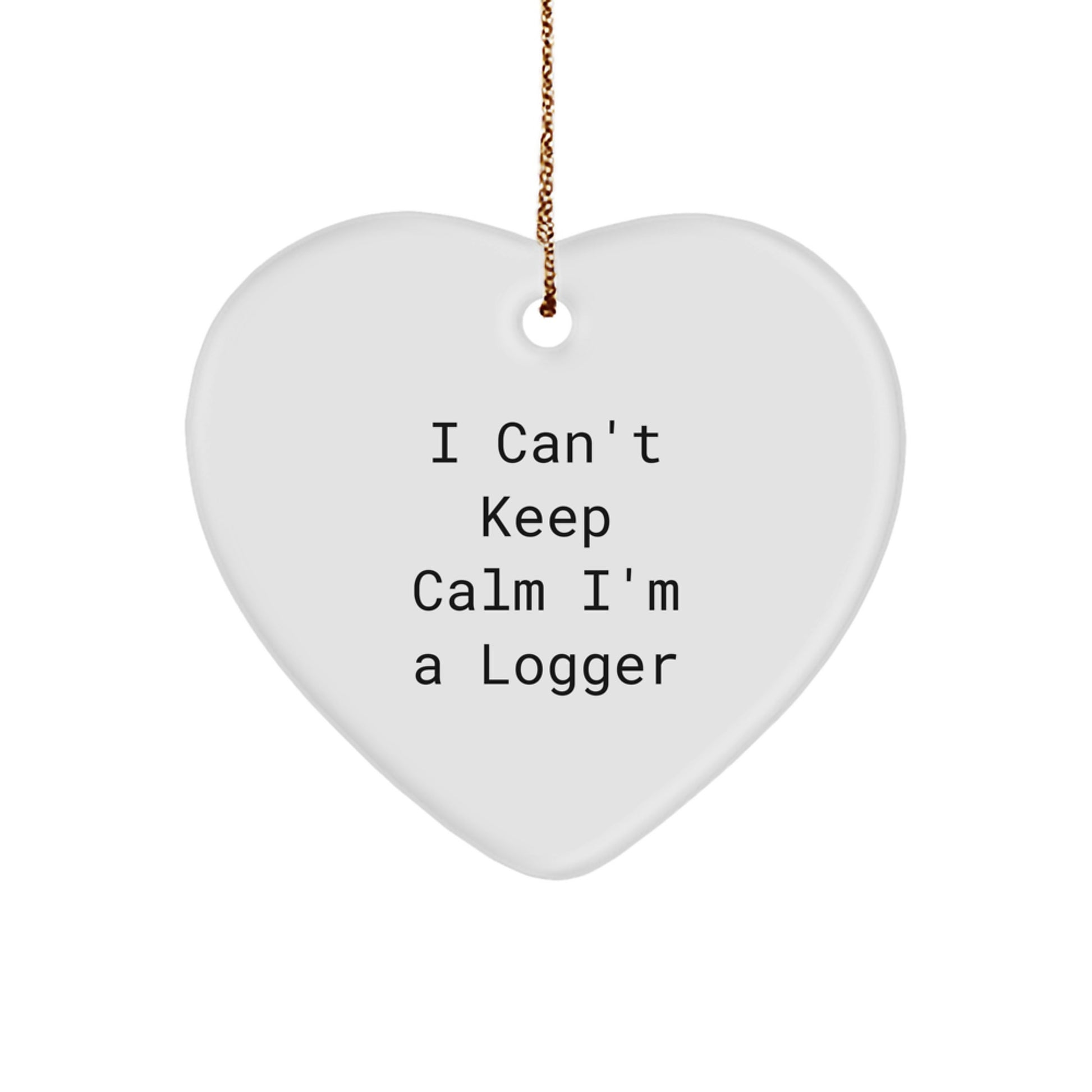 Funny Logger Gifts for Christmas - 'I Can't Keep Calm I'm A Logger' Heart Ornament for Men - Image 1