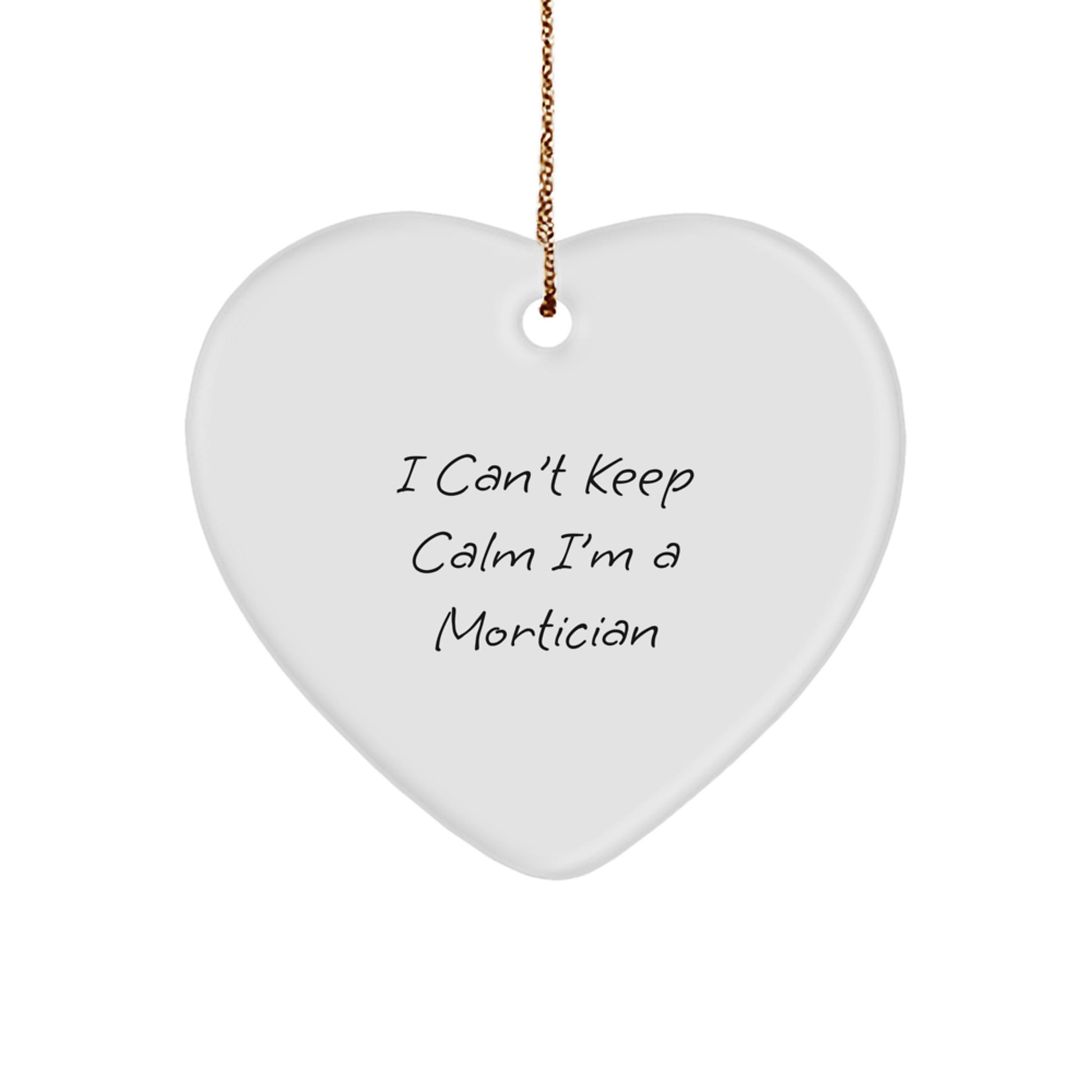 Funny Mortician Gifts from Friends - I Can't Keep Calm I'm A Mortician Heart Ornament, Christmas Unique Gifts for Mortician, Heart Shaped MDF Decorations - Image 1