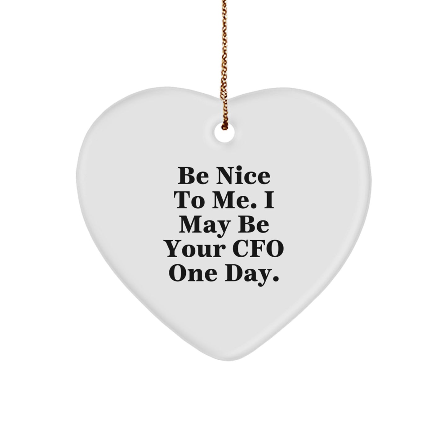 Funny CFO Gift - Be Nice To Me I May Be Your CFO One Day Heart Ornament, Gifts from Men to CFO, Christmas Unique Gifts for CFO - Image 1