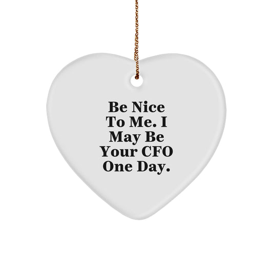 Funny CFO Gift - Be Nice To Me I May Be Your CFO One Day Heart Ornament, Gifts from Men to CFO, Christmas Unique Gifts for CFO - Image 1