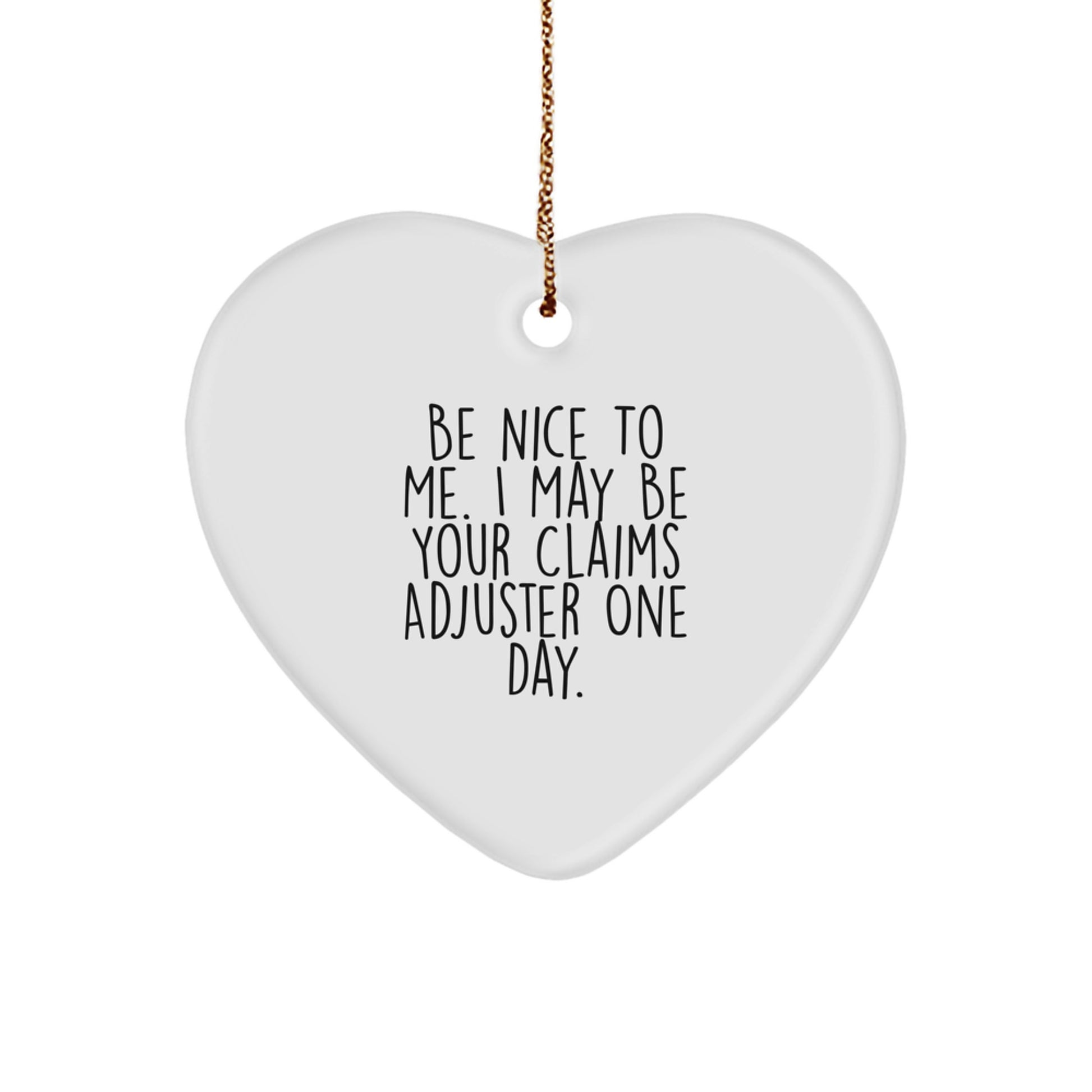 Funny Claims Adjuster Heart Ornament Gifts from Friends to Claims Adjuster, Be Nice To Me I May Be Your Claims Adjuster One Day Christmas Unique Gifts for Claims Adjuster Men Women - Image 1