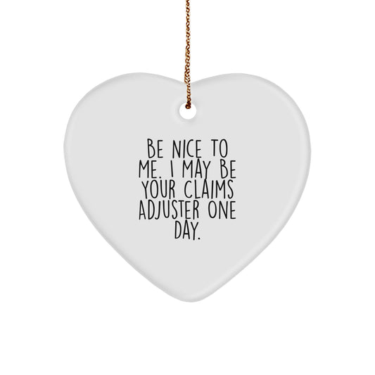 Funny Claims Adjuster Heart Ornament Gifts from Friends to Claims Adjuster, Be Nice To Me I May Be Your Claims Adjuster One Day Christmas Unique Gifts for Claims Adjuster Men Women - Image 1
