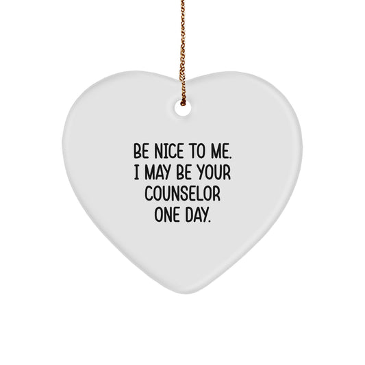 Funny Counselor Gifts from Friends for a Christmas Unique Ornament - Be Nice To Me. I May Be Your Counselor One Day. - Image 1