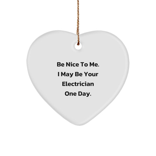 Funny Electrician Heart Ornament, Gifts from Friends for Electricians, Be Nice To Me I May Be Your Electrician One Day Christmas Decor - Image 1