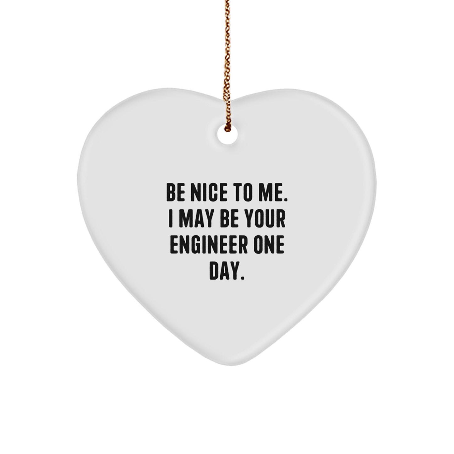 Funny Engineer Heart Ornament Gifts from Friends to Engineer, Unique Heart Shaped Decorations for Christmas, Be Nice To Me I May Be Your Engineer One Day - Image 1
