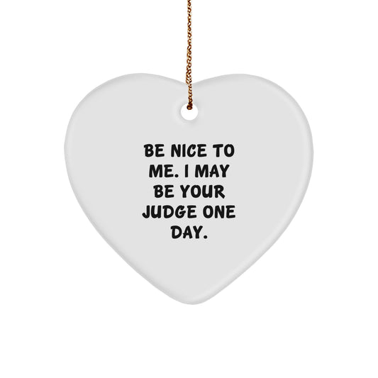 Funny Judge Gifts from Friends for Christmas - Heart Ornament Be Nice To Me I May Be Your Judge One Day - Image 1