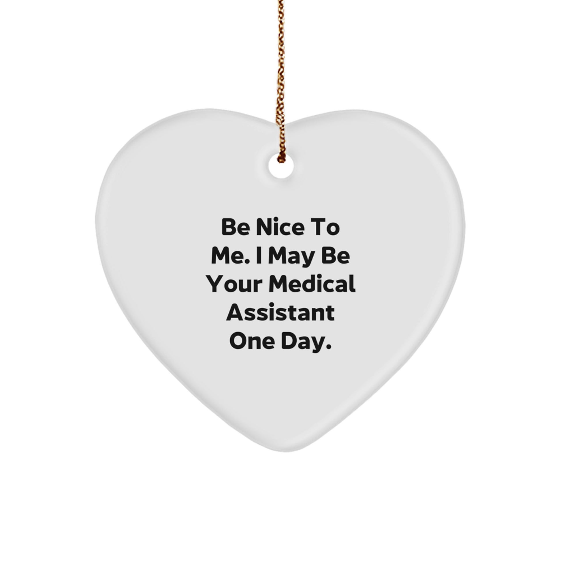 Funny Medical Assistant Gifts from Friends for Christmas Unique Decorations Heart Ornament Be Nice To Me I May Be Your Medical Assistant One Day. - Image 1