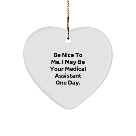 Funny Medical Assistant Gifts from Friends for Christmas Unique Decorations Heart Ornament Be Nice To Me I May Be Your Medical Assistant One Day. - Image 1